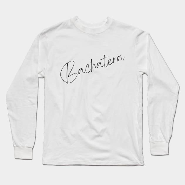 Bachatera (Handwriting) Long Sleeve T-Shirt by Dance Art Creations